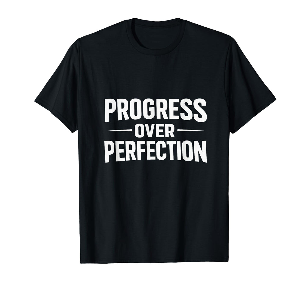 Progress Over Perfection Motivational T-Shirt - Minimalist Print for Adults - T-Shirt, Sweatshirt, Hoodie