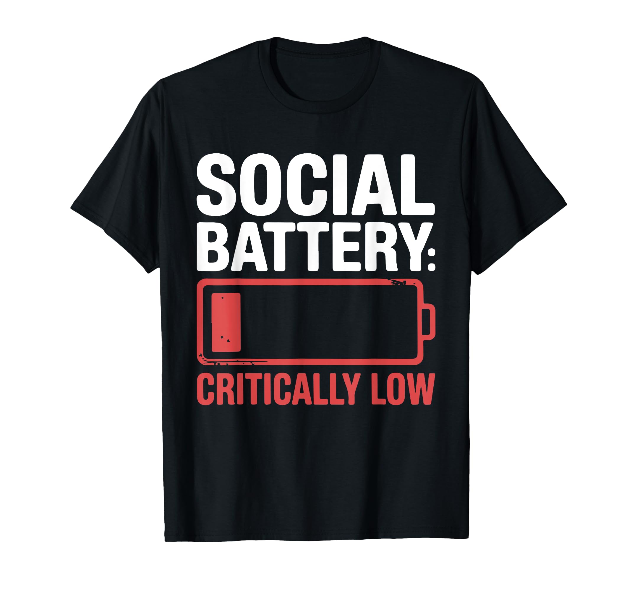 Social Battery Critically Low Funny T-Shirt - Casual Everyday Wear Unisex - T-Shirt, Sweatshirt, Hoodie