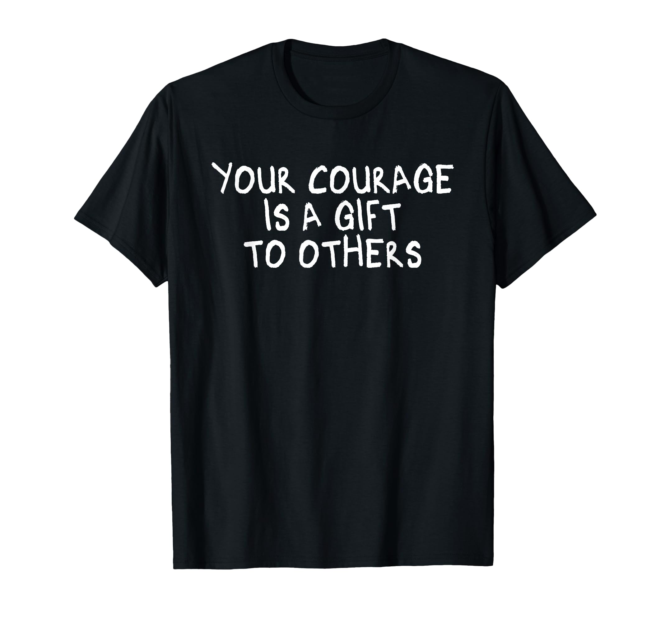 Your Courage Is To Others Mindfulness T-Shirt - Graphic Print Men Women - T-Shirt, Sweatshirt, Hoodie