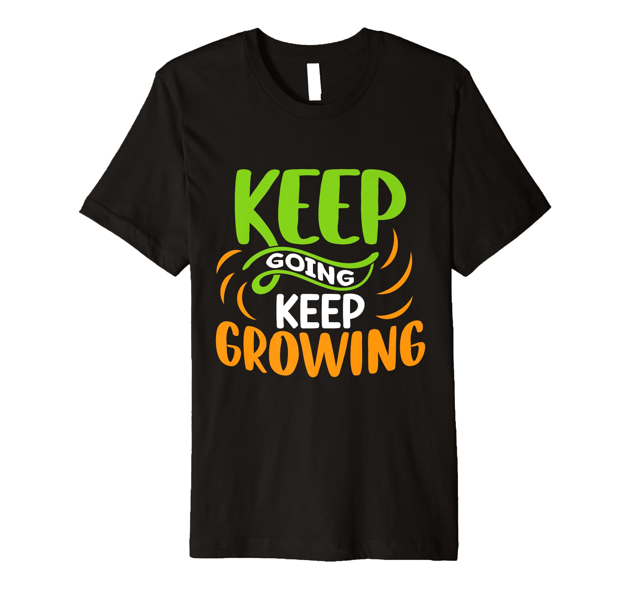 Inspirational Keep Going Keep Growing T-Shirt - Graphic Print for Adults - T-Shirt, Sweatshirt, Hoodie