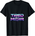 Tired Designs Unisex T-shirt, Sweatshirt, Hoodie, Long Sleeve Tee - T-Shirt, Sweatshirt, Hoodie