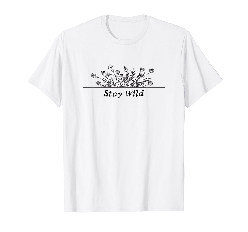 Stay Wild Flower Floral Spring Plants T-Shirt - Custom Art Print Unisex - T-Shirt, Sweatshirt, Hoodie