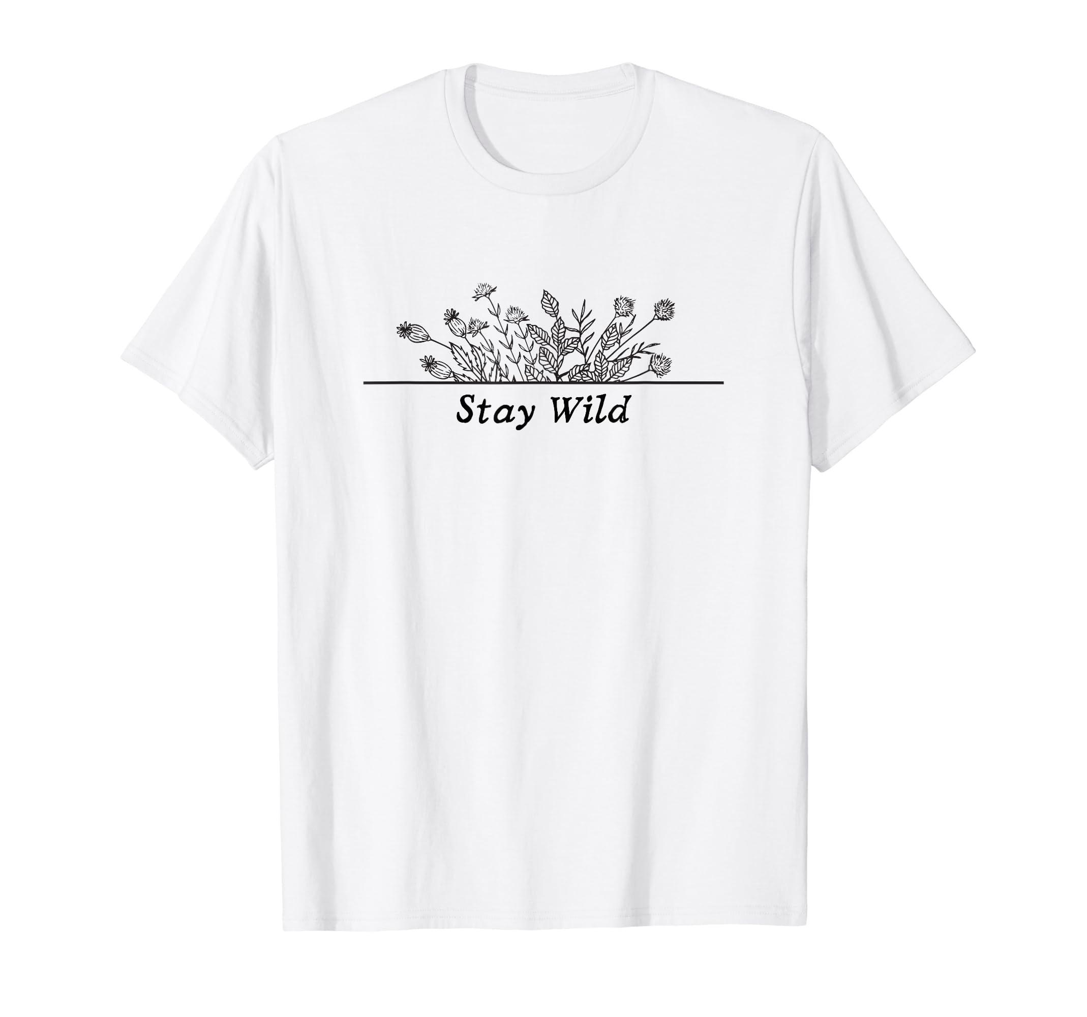 Stay Wild Flower Floral Spring Plants T-Shirt - Custom Art Print Unisex - T-Shirt, Sweatshirt, Hoodie