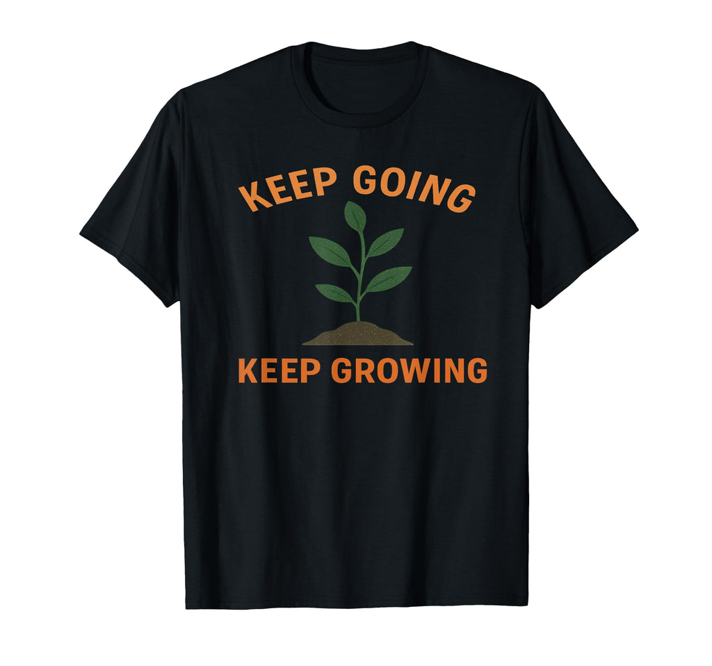 Keep Going Keep Growing Motivational Plant T-Shirt - Unique Graphic Unisex - T-Shirt, Sweatshirt, Hoodie