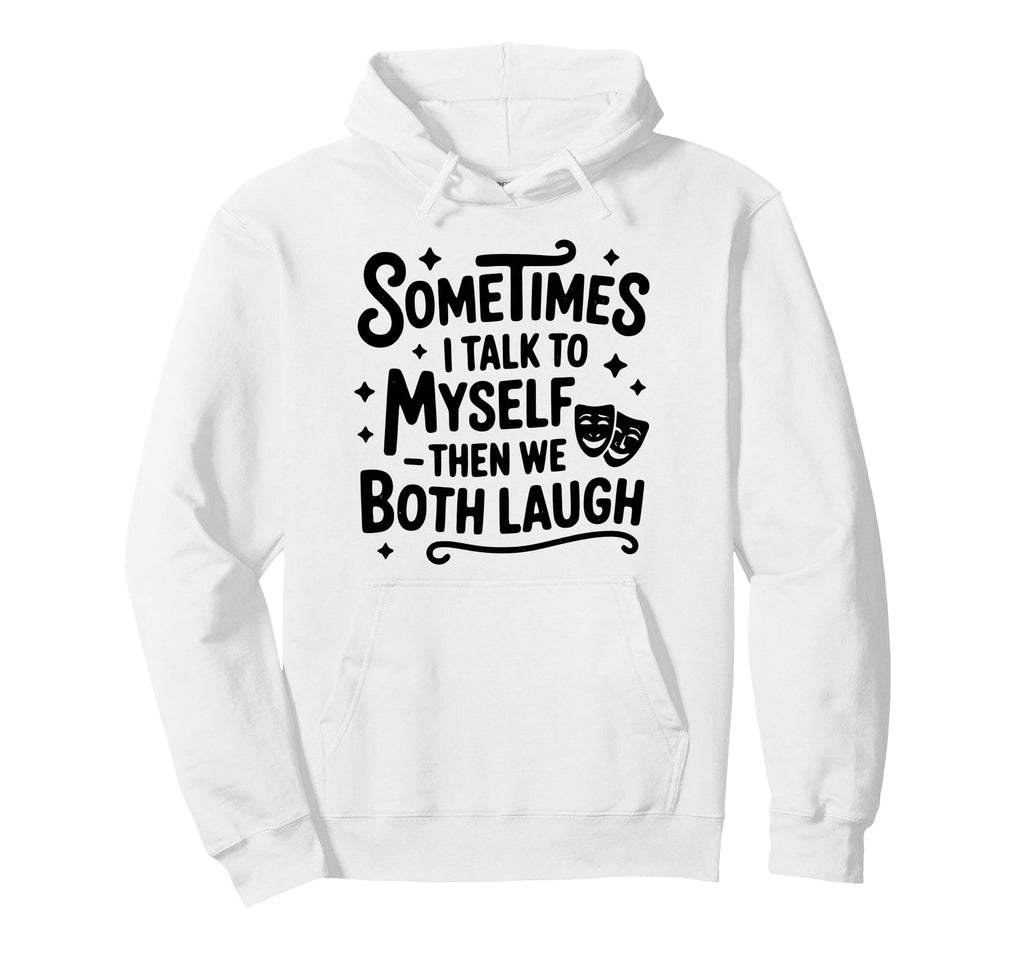 Sometimes I Talk To Myself Funny Hoodie - Unique Graphic Men Women - T-Shirt, Sweatshirt, Hoodie