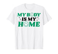 My Body Is My Home Depression Mental T-Shirt - Casual Everyday Wear Unisex - T-Shirt, Sweatshirt, Hoodie