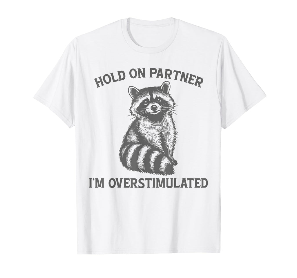 Hold Partner Im Overstimulated Opossum T-Shirt - Graphic Print Men Women - T-Shirt, Sweatshirt, Hoodie