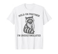 Hold Partner Im Overstimulated Opossum T-Shirt - Graphic Print Men Women - T-Shirt, Sweatshirt, Hoodie