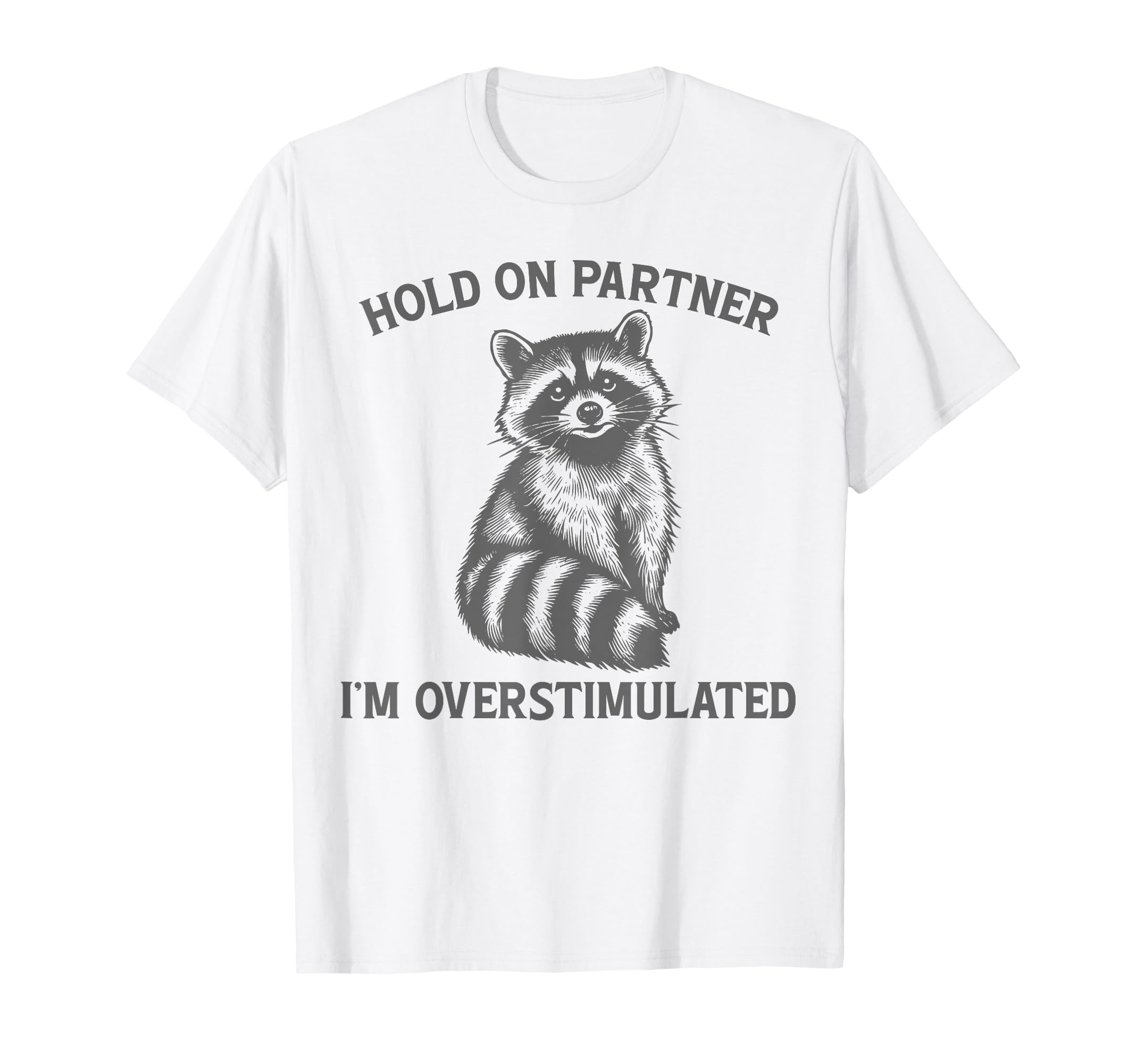 Hold Partner Im Overstimulated Opossum T-Shirt - Graphic Print Men Women - T-Shirt, Sweatshirt, Hoodie