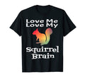 Funny Adhd Love Me Love My Squirrel T-Shirt - Trendy Graphic for Adults - T-Shirt, Sweatshirt, Hoodie