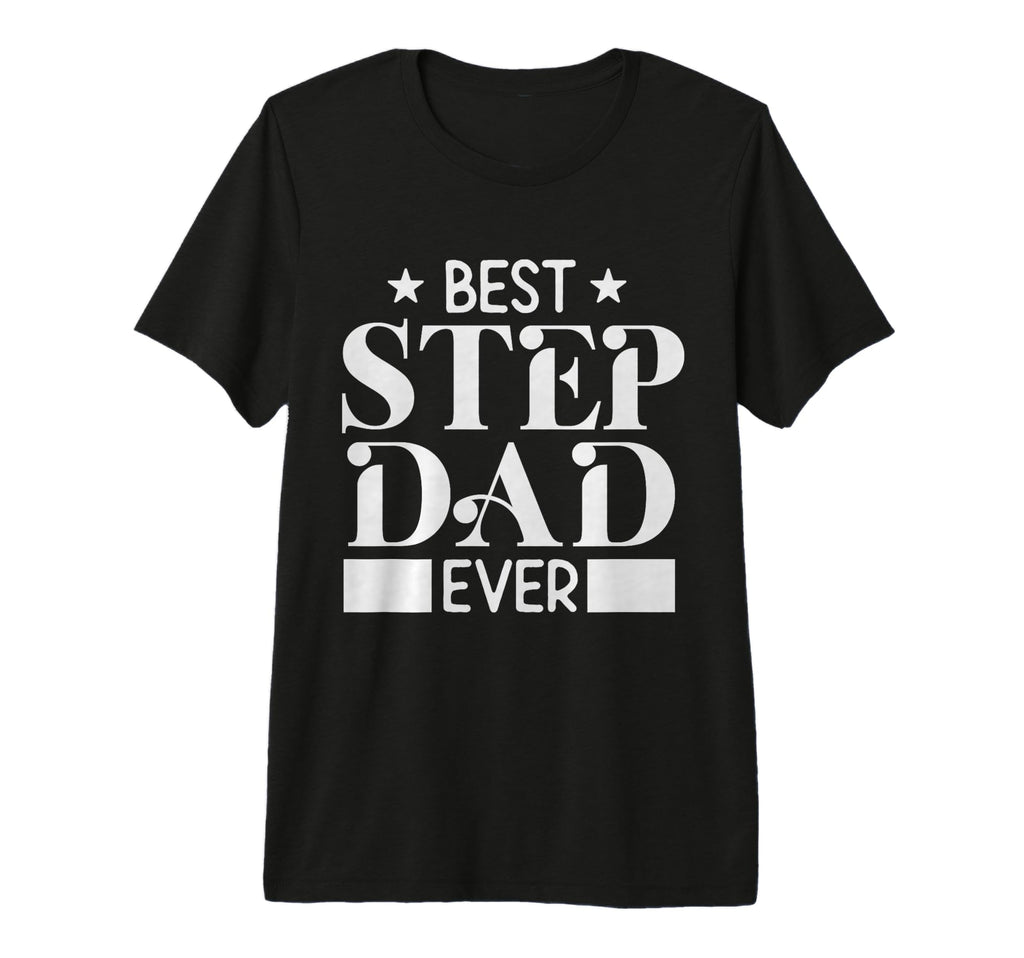 Best Step Dad Ever Funny Husband Wife T-Shirt - Streetwear Style Men Women - T-Shirt, Sweatshirt, Hoodie