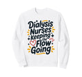Dialysis Nurses Keeping Flow Going Sweatshirt - Custom Art Print Men Women - T-Shirt, Sweatshirt, Hoodie