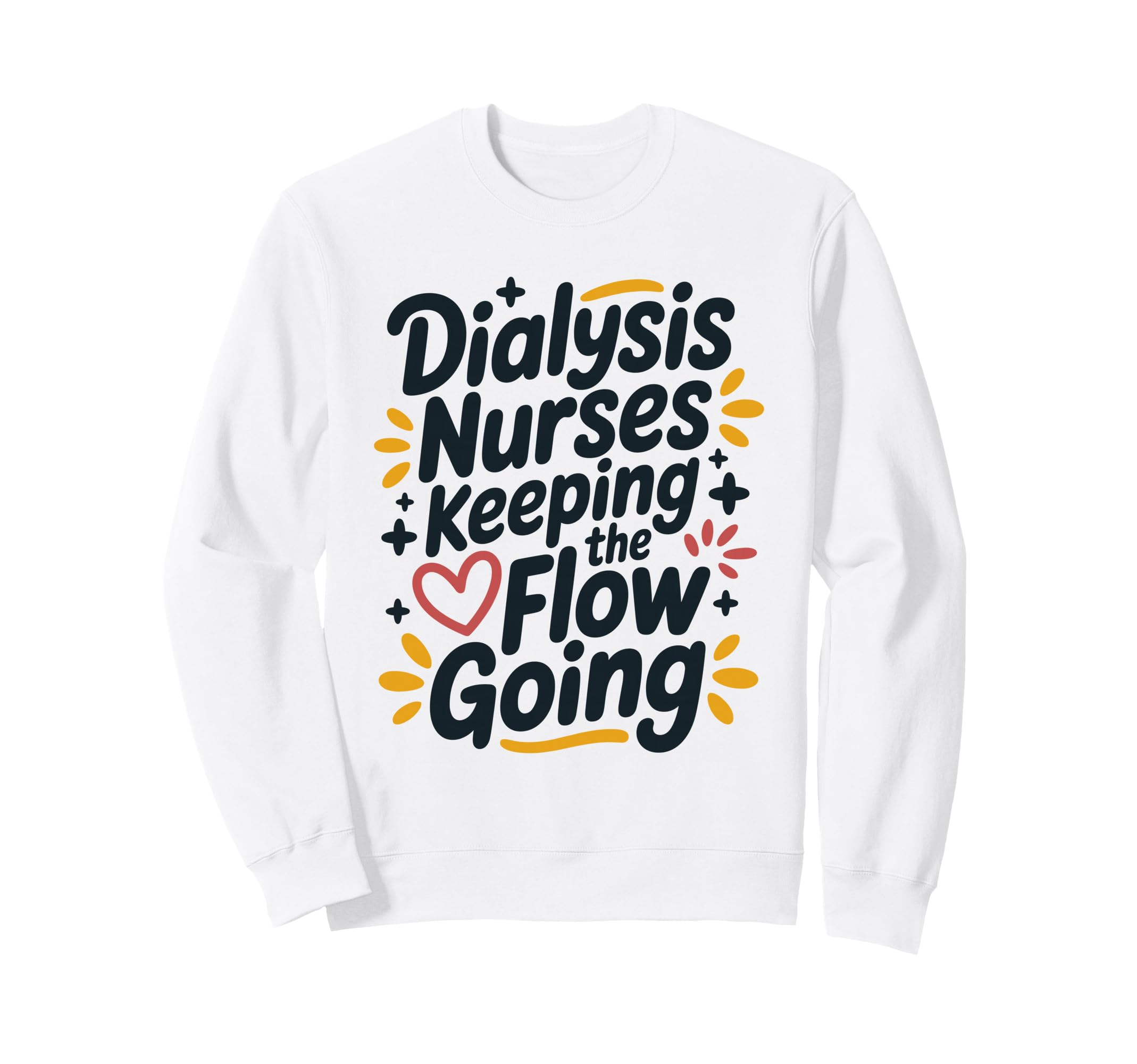 Dialysis Nurses Keeping Flow Going Sweatshirt - Custom Art Print Men Women - T-Shirt, Sweatshirt, Hoodie