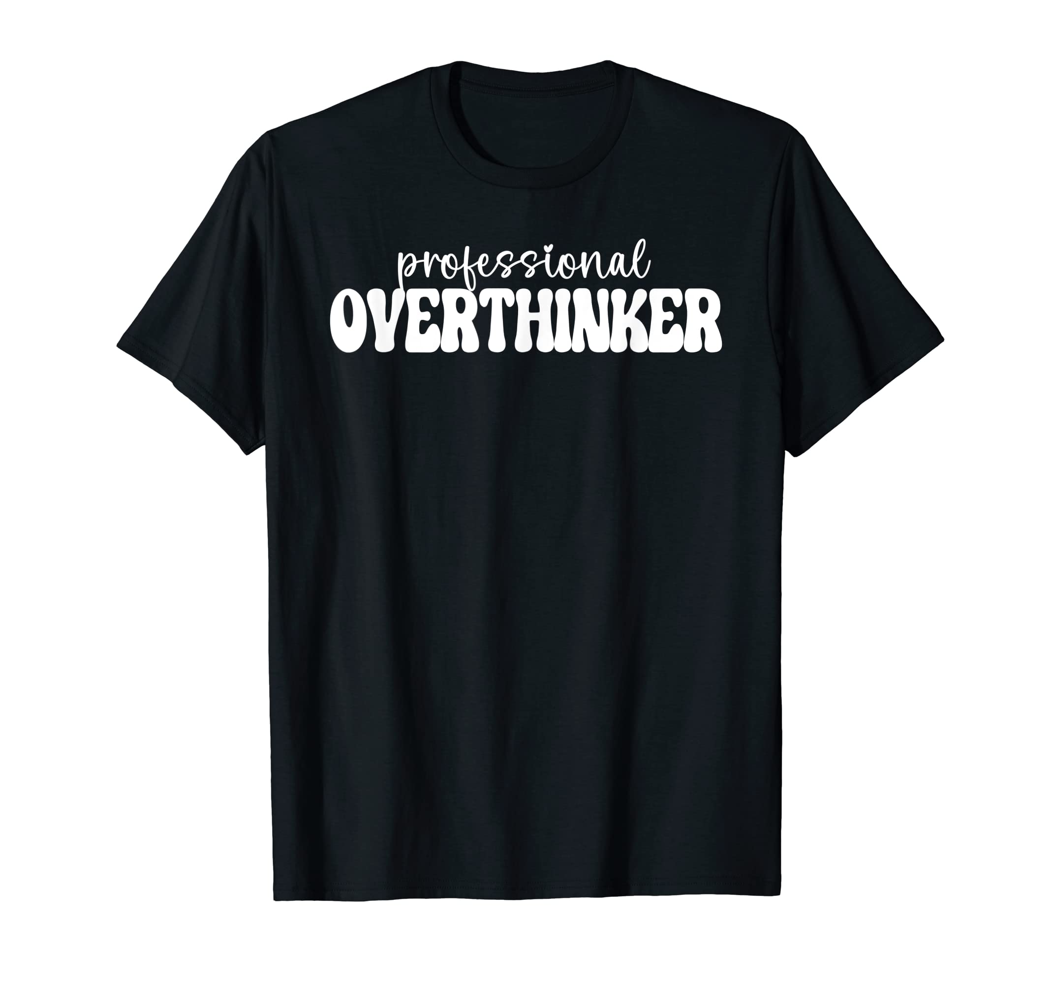 Professional Overthinker T-Shirt - Custom Art Print Men Women - T-Shirt, Sweatshirt, Hoodie