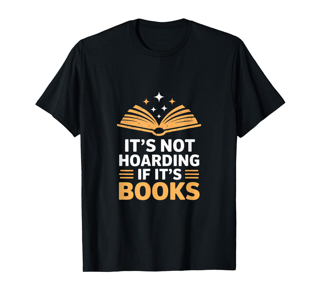 Its Not Hoarding If Its Books Open T-Shirt - Custom Art Print for Adults - T-Shirt, Sweatshirt, Hoodie