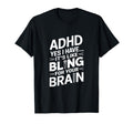 Adhd Yes I Have Its Like Bling Your T-Shirt - Fun Novelty Design Unisex - T-Shirt, Sweatshirt, Hoodie