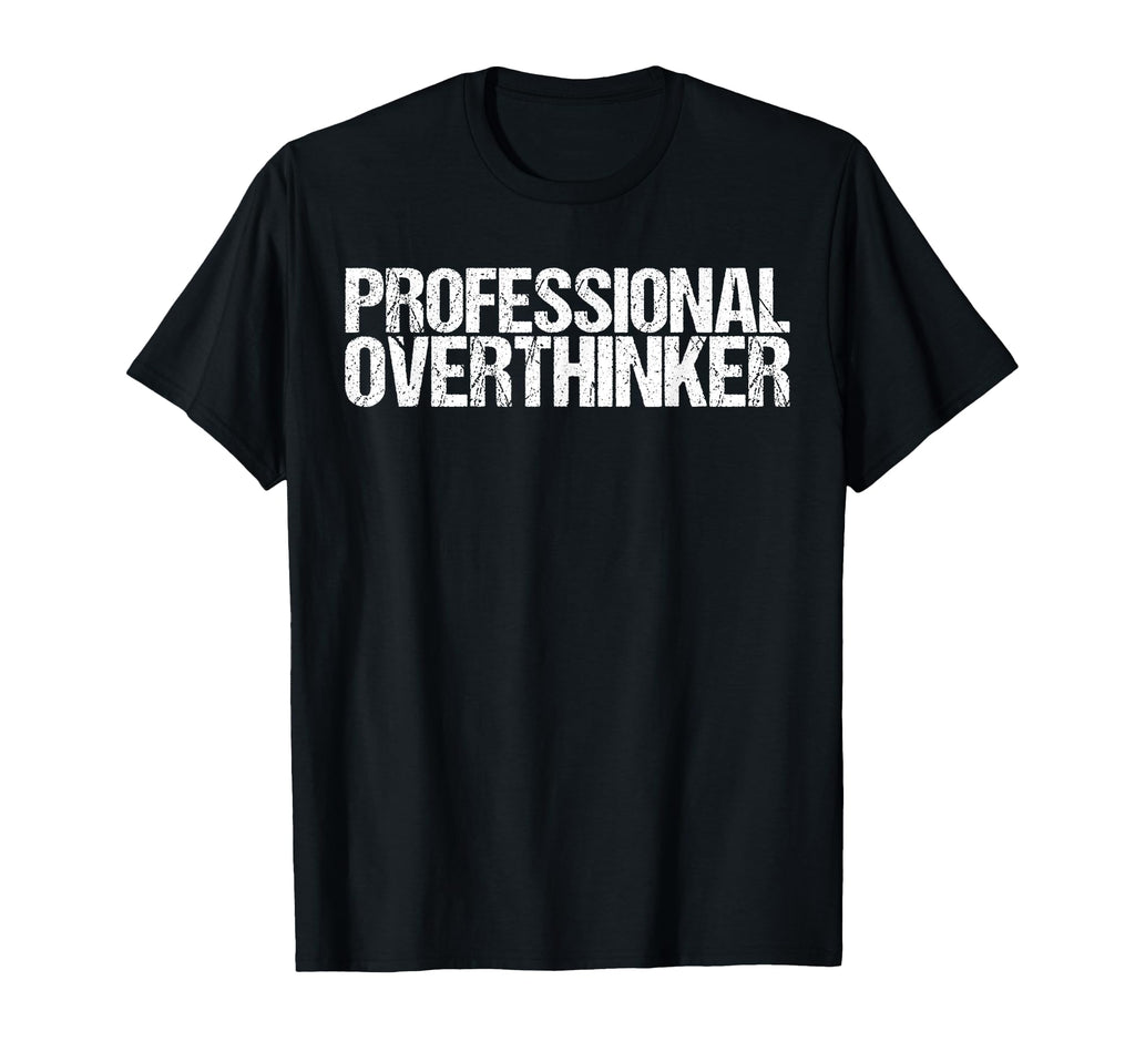 Professional Overthinker Funny T-Shirt - Trendy Graphic Men Women - T-Shirt, Sweatshirt, Hoodie