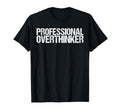Professional Overthinker Funny T-Shirt - Trendy Graphic Men Women - T-Shirt, Sweatshirt, Hoodie