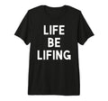 Funny Life Be Lifing Push Through T-Shirt - Custom Art Print Men Women - T-Shirt, Sweatshirt, Hoodie