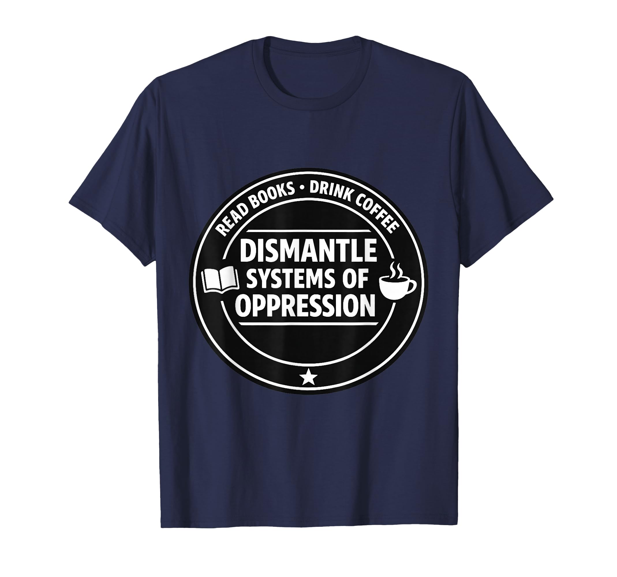 Read Books Drink Coffee Dismantle T-Shirt - Custom Art Print for Adults - T-Shirt, Sweatshirt, Hoodie