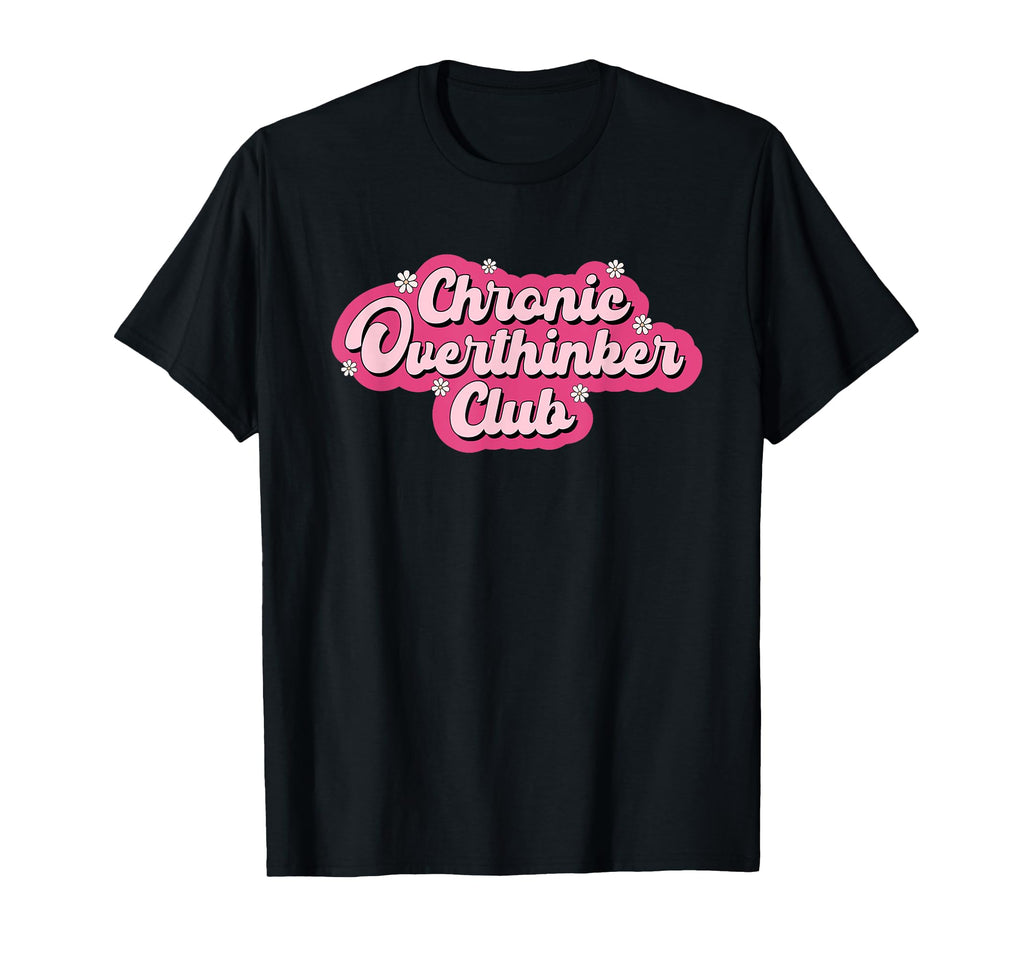 Chronic Overthinker Club Mental Health T-Shirt - Graphic Print Unisex - T-Shirt, Sweatshirt, Hoodie