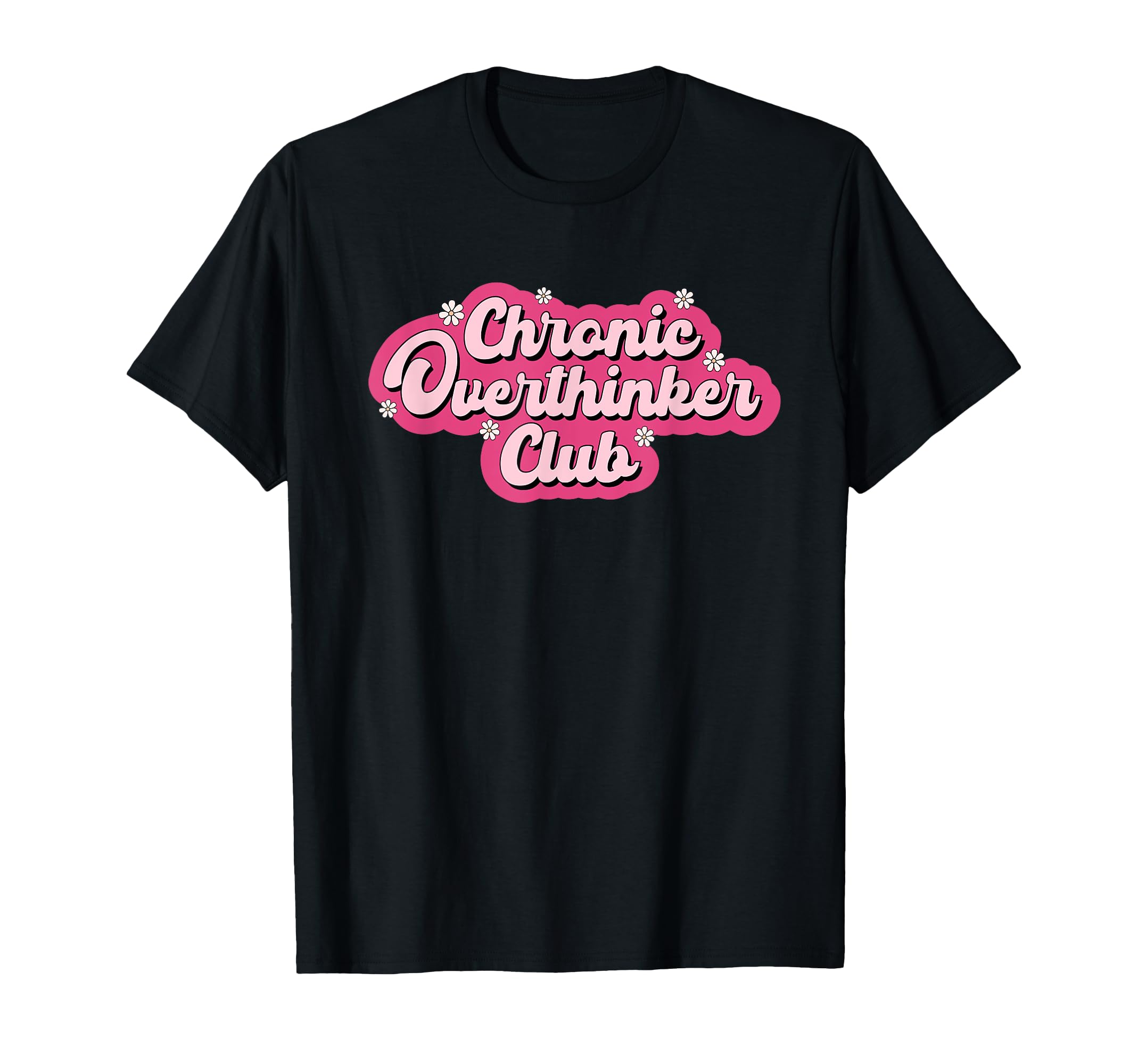 Chronic Overthinker Club Mental Health T-Shirt - Graphic Print Unisex - T-Shirt, Sweatshirt, Hoodie