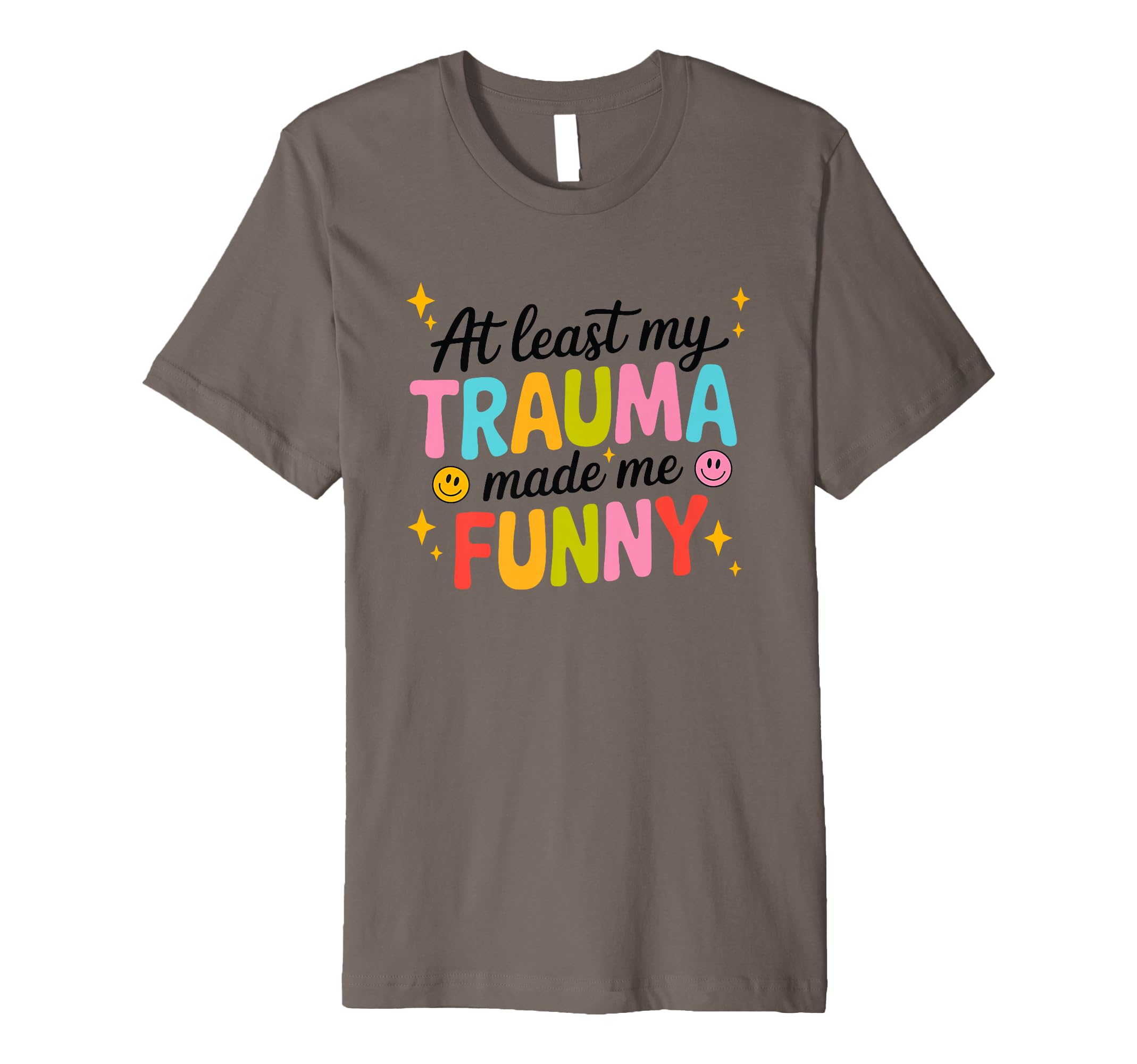 Least My Trauma Made Me Funny T-Shirt - Casual Everyday Wear Men Women - T-Shirt, Sweatshirt, Hoodie