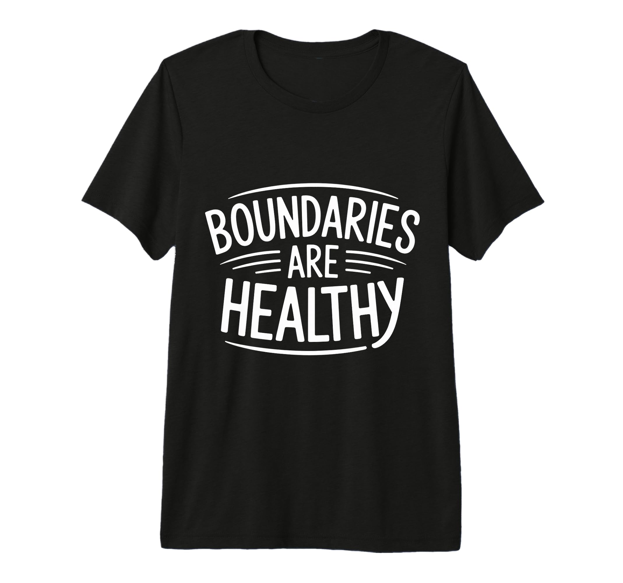 Boundaries Are Healthy Emotional T-Shirt - Custom Art Print for Adults - T-Shirt, Sweatshirt, Hoodie