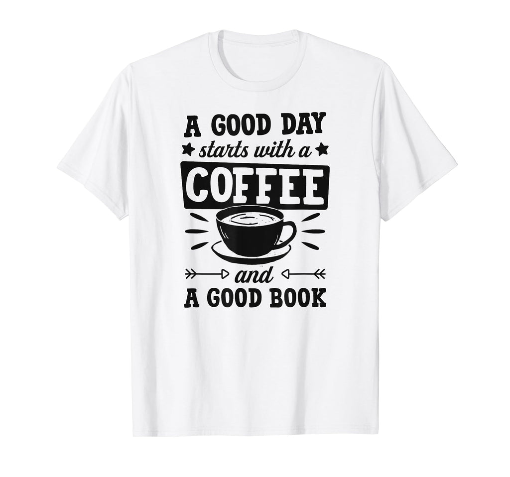 Good Day Starts Coffee And Good Book T-Shirt - Streetwear Style Unisex - T-Shirt, Sweatshirt, Hoodie