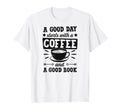 Good Day Starts Coffee And Good Book T-Shirt - Streetwear Style Unisex - T-Shirt, Sweatshirt, Hoodie