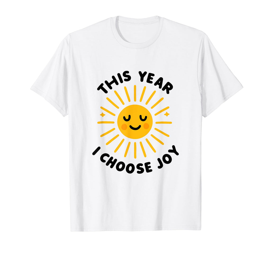 This Year I Choose Joy Happy Sun T-Shirt - Graphic Print for Adults - T-Shirt, Sweatshirt, Hoodie