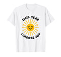 This Year I Choose Joy Happy Sun T-Shirt - Graphic Print for Adults - T-Shirt, Sweatshirt, Hoodie