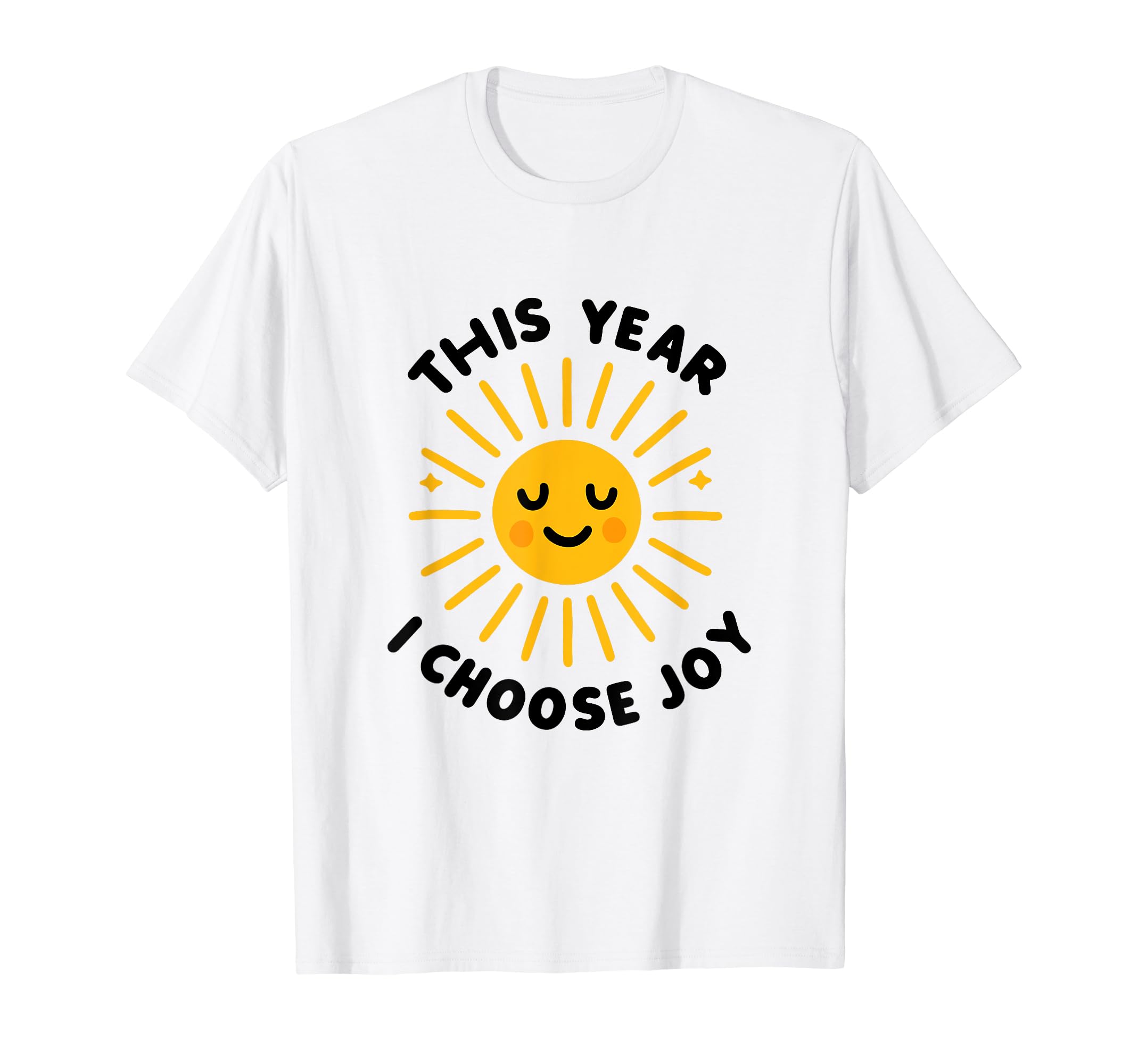 This Year I Choose Joy Happy Sun T-Shirt - Graphic Print for Adults - T-Shirt, Sweatshirt, Hoodie