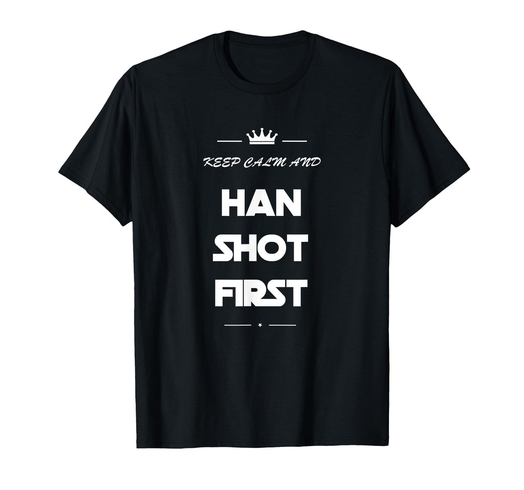 Keep Calm And Han Shot First Funny 80S Movie T-Shirt - Graphic Print Unisex - T-Shirt, Sweatshirt, Hoodie