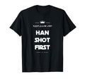 Keep Calm And Han Shot First Funny 80S Movie T-Shirt - Graphic Print Unisex - T-Shirt, Sweatshirt, Hoodie
