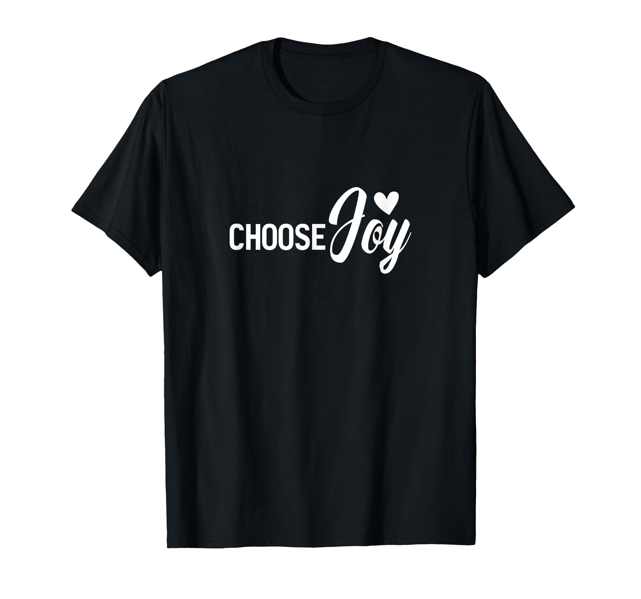 Choose Joy Motivational Inspiration T-Shirt - Graphic Print Unisex - T-Shirt, Sweatshirt, Hoodie
