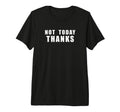 Not Today Thanks Funny Sarcastic T-Shirt - Unique Graphic for Adults - T-Shirt, Sweatshirt, Hoodie