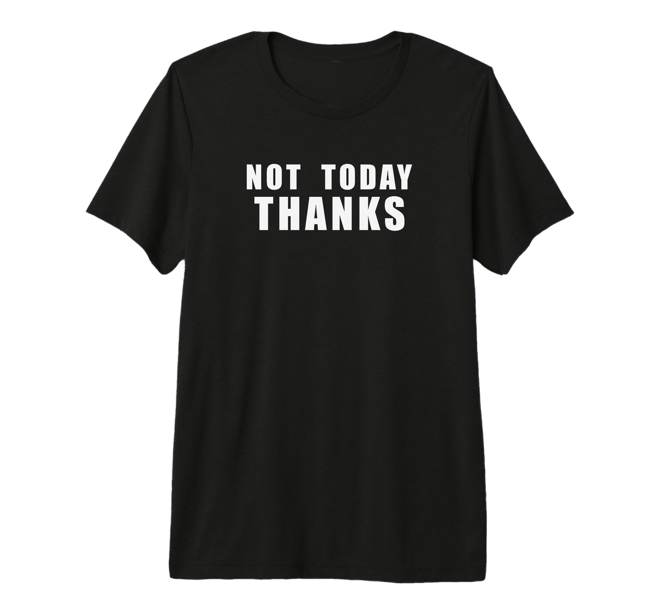 Not Today Thanks Funny Sarcastic T-Shirt - Unique Graphic for Adults - T-Shirt, Sweatshirt, Hoodie