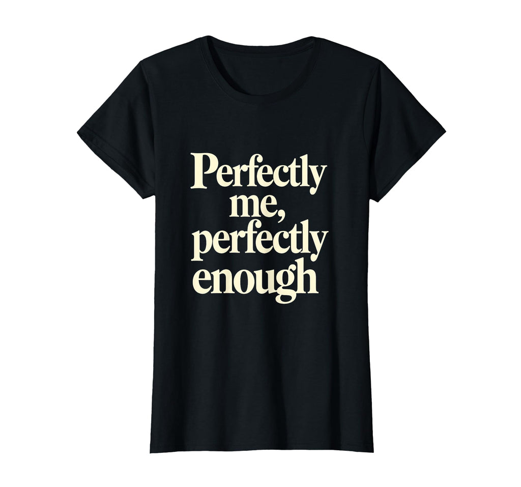 Perfectly Me Perfectly Enough Self T-Shirt - Streetwear Style Men Women - T-Shirt, Sweatshirt, Hoodie