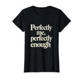 Perfectly Me Perfectly Enough Self T-Shirt - Streetwear Style Men Women - T-Shirt, Sweatshirt, Hoodie