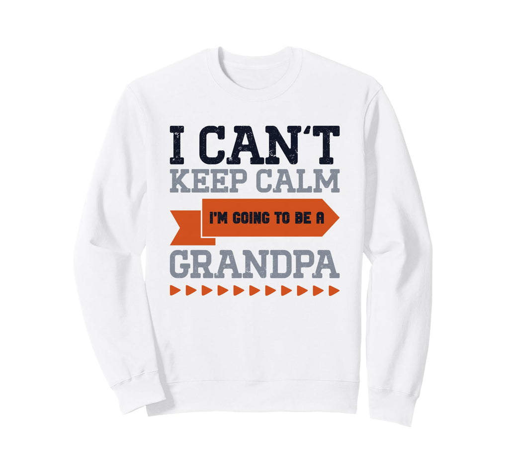 New Grandpa I Can T Keep Calm I M Sweatshirt - Novelty Apparel for Adults - T-Shirt, Sweatshirt, Hoodie