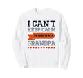New Grandpa I Can T Keep Calm I M Sweatshirt - Novelty Apparel for Adults - T-Shirt, Sweatshirt, Hoodie