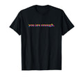 You Are Enough Motivational Rainbow T-Shirt - Streetwear Style for Adults - T-Shirt, Sweatshirt, Hoodie
