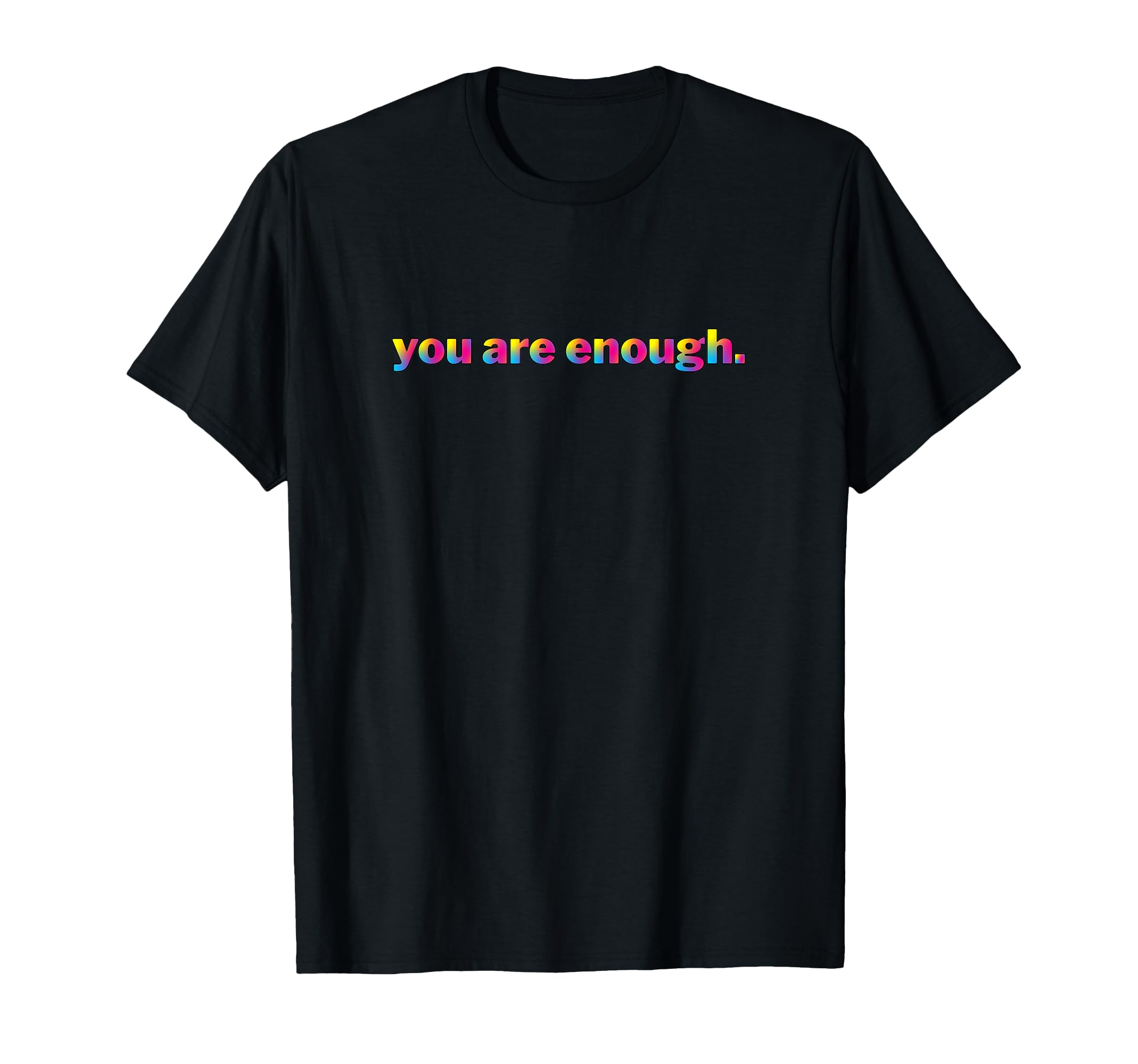 You Are Enough Motivational Rainbow T-Shirt - Streetwear Style for Adults - T-Shirt, Sweatshirt, Hoodie