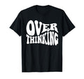 Overthinking Antisocial Over Thinkers T-Shirt - Novelty Apparel Men Women - T-Shirt, Sweatshirt, Hoodie
