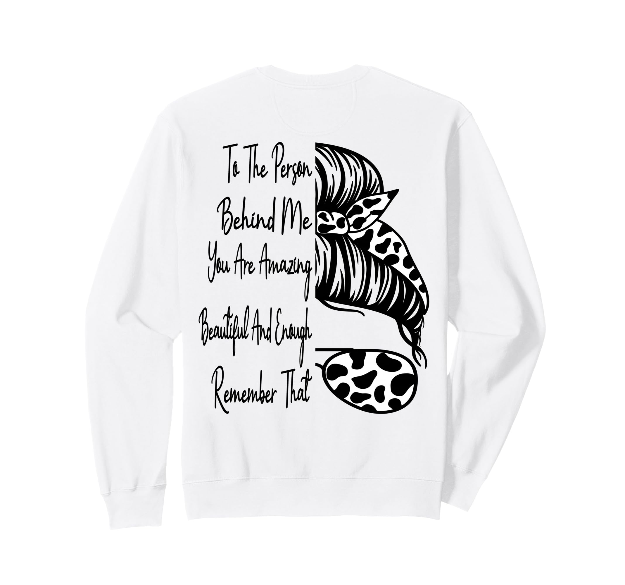 To Person Behind Me You Are Sweatshirt - Casual Everyday Wear Unisex - T-Shirt, Sweatshirt, Hoodie