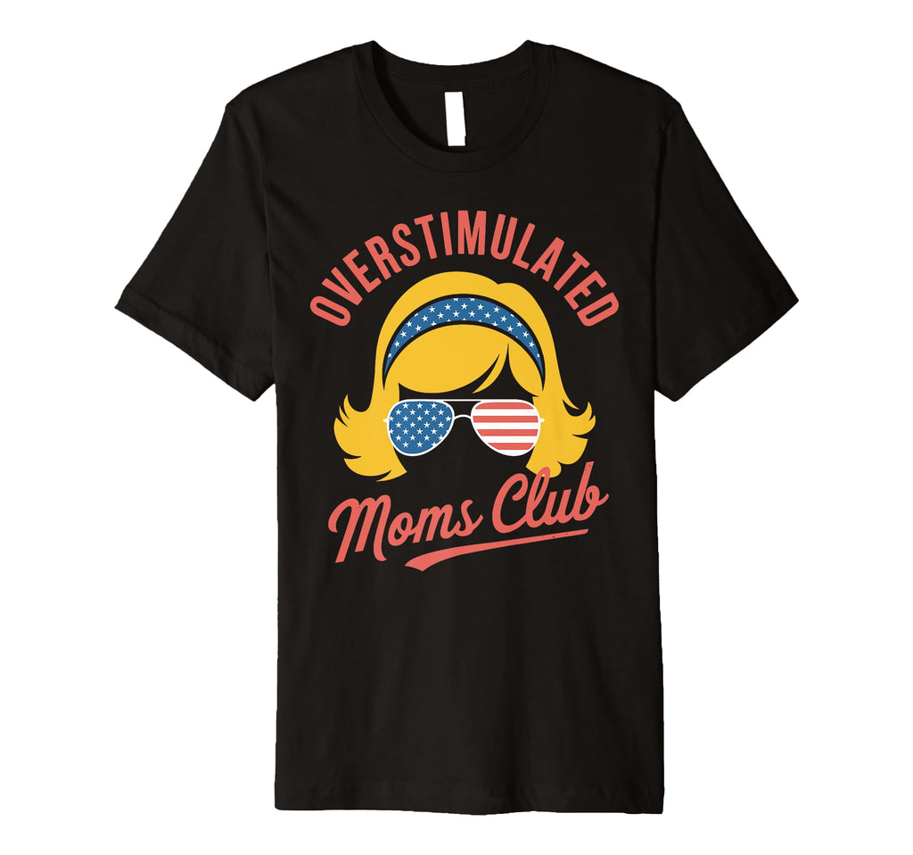 Overstimulated Moms Club Mothers Day T-Shirt - Custom Art Print for Adults - T-Shirt, Sweatshirt, Hoodie