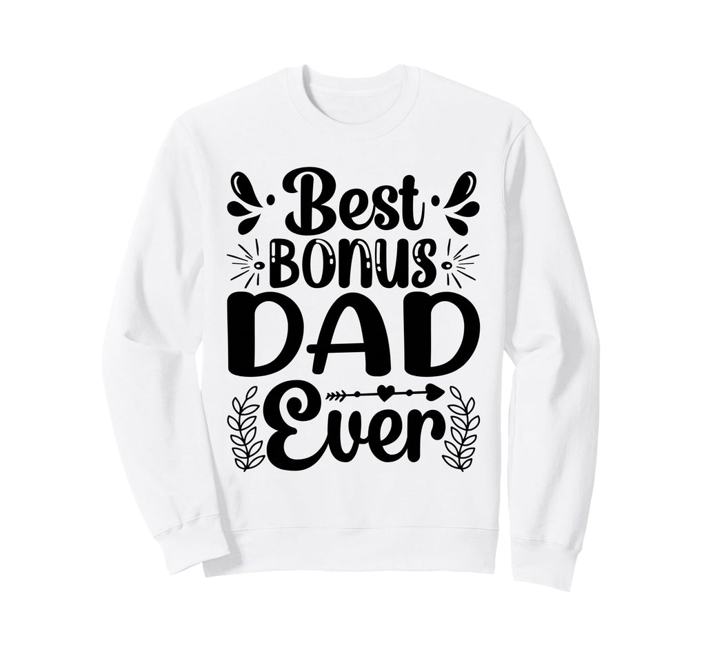 Best Bonus Dad Ever Fathers Day Step Sweatshirt - Trendy Graphic Unisex - T-Shirt, Sweatshirt, Hoodie
