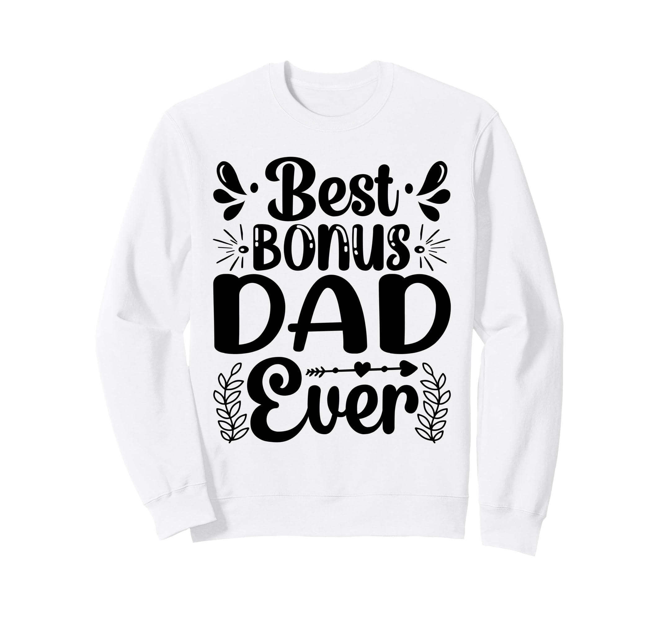 Best Bonus Dad Ever Fathers Day Step Sweatshirt - Trendy Graphic Unisex - T-Shirt, Sweatshirt, Hoodie