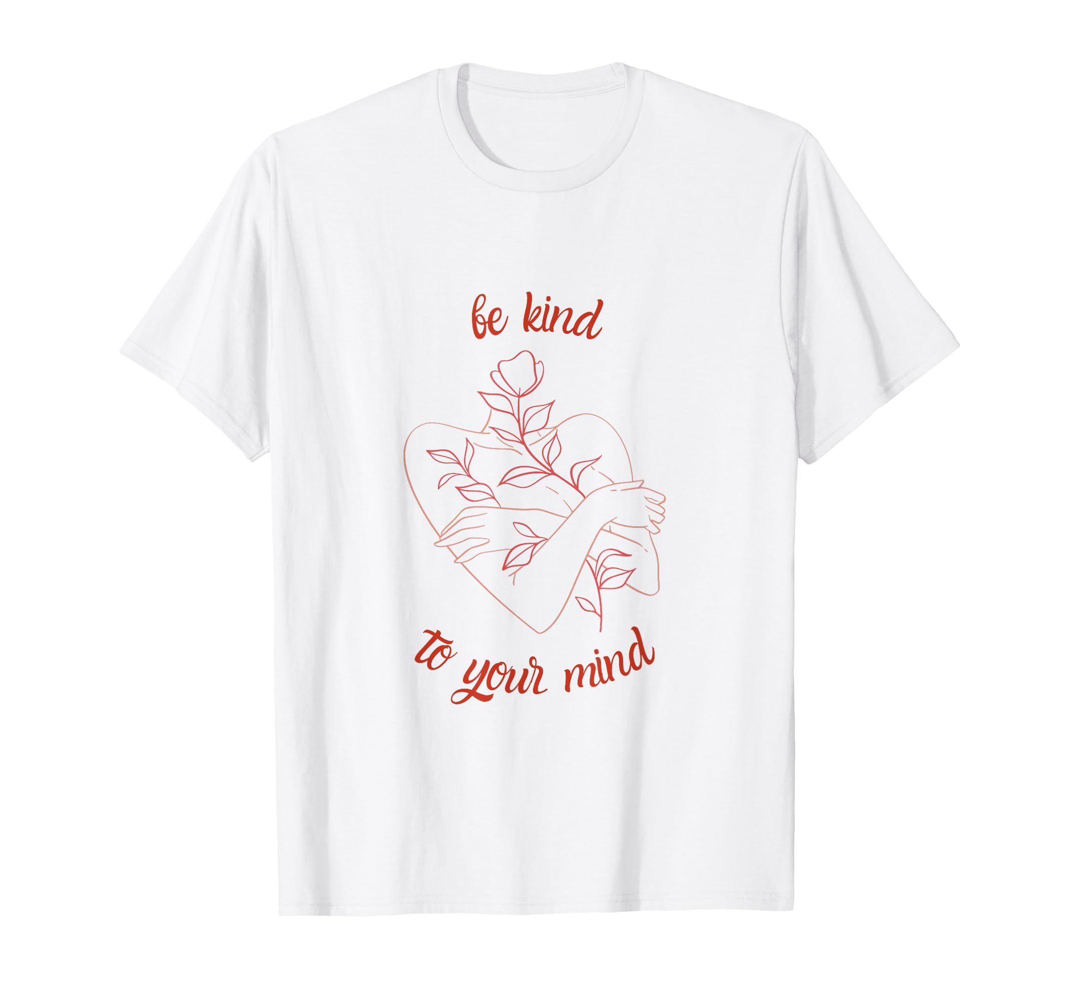 Be Kind To Your Mind Minimal Floral T-Shirt - Trendy Graphic Unisex - T-Shirt, Sweatshirt, Hoodie